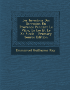 Les Invasions Des Sarrasins En Provence Pendant Le Viiie, Le Ixe Et Le Xe Siecle