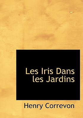 Les Iris Dans Les Jardins - Correvon, Henry