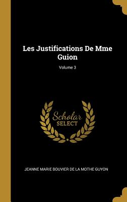 Les Justifications de Mme Guion; Volume 3 - Jeanne Marie Bouvier de la Mothe Guyon (Creator)