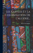 Les Kabyles Et La Colonisation de L'Algerie...