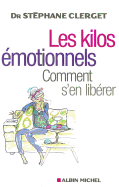 Les Kilos ?motionnels: Comment s'En Lib?rer Sans R?gime Ni M?dicaments - Clerget, Docteur Stephane