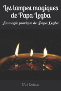 Les lampes magiques de Papa Legba: La magie pratique de Papa Legba