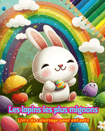 Les lapins les plus mignons - Livre de coloriage pour enfants - Sc?nes cr?atives et amusantes de lapins: Des dessins charmants qui encouragent la cr?ativit? et l'amusement des enfants