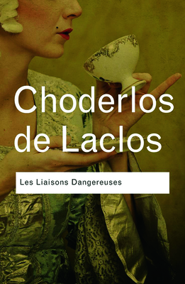 Les Liaisons Dangereuses: Les Liaisons Dangereuses - De Laclos, Pierre Choderlos, and Aldington, Richard (Translated by)