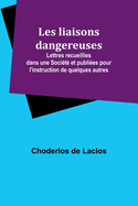 Les liaisons dangereuses; Lettres recueillies dans une Soci?t? et publi?es pour l'instruction de quelques autres