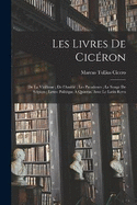 Les livres de Cicron: De la Vieillesse; De l'Amiti; Les Paradoxes; Le Songe de Scipion; Lettre politique  Quintus. Avec le Latin revu