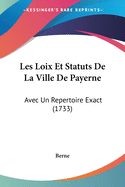 Les Loix Et Statuts de La Ville de Payerne: Avec Un Repertoire Exact (1733)