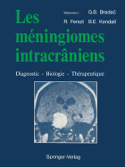 Les mningiomes intracrniens: Diagnostic - Biologie - Thrapeutique - Brada?, Gianni Boris, and Ferszt, Ron, and Kendall, Brian E.