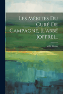 Les Mrites Du Cur De Campagne, [l'abb Joffre]...