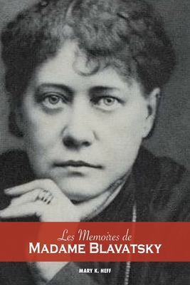 Les M?moires de Madame Blavatsky - Neff, Mary K