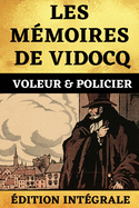 Les M?moires de Vidocq Voleur et Policier ?dition Int?grale: Les Quatre Tomes (1 ? 4) R?unis en Un Seul Livre - 822 Pages avec Annotations