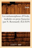 Les m?tamorphoses d'Ovide, traduites en prose fran?oise [par N. Renouard] (?d.1619)