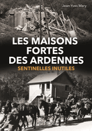 Les Maisons Fortes Des Ardennes: Sentinelles Inutiles