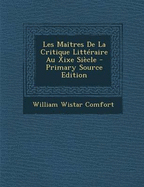 Les Maitres de La Critique Litteraire Au Xixe Siecle - Comfort, William Wistar