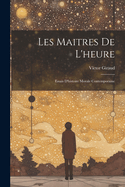 Les Maitres de L'Heure: Essais D'Histoire Morale Contemporaine