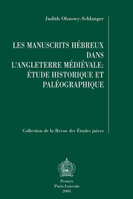 Les Manuscrits Hebreux Dans L'Angleterre Medievale: Etude Historique Et Paleographique - Olszowy-Schlanger, Judith