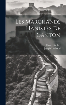 Les Marchands Hanistes de Canton - Cordier, Henri, and Husband, Joseph