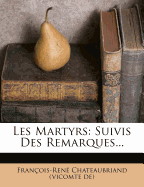 Les Martyrs: Suivis Des Remarques...