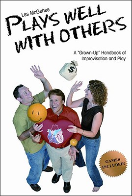 Les McGehee Plays Well with Others: A "Grown-Up" Handbook of Improvisation and Play - McGehee, Les, and Williams, Ric (Editor), and Egerton, Owen (Foreword by)