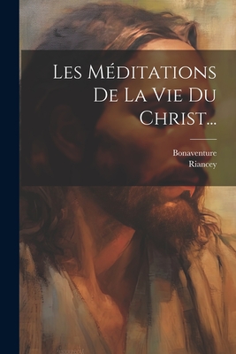 Les Meditations de La Vie Du Christ - Bonaventure