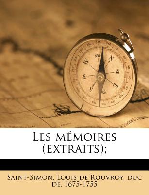 Les Memoires (Extraits); - Saint-Simon, Louis De Rouvroy Duc De (Creator)