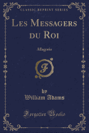 Les Messagers Du Roi: Allegorie (Classic Reprint)