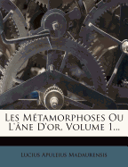 Les Metamorphoses Ou L'Ane D'Or, Volume 1...