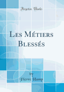 Les Metiers Blesses (Classic Reprint)