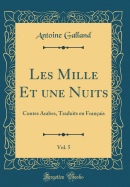 Les Mille Et Une Nuits, Vol. 5: Contes Arabes, Traduits En Franais (Classic Reprint)