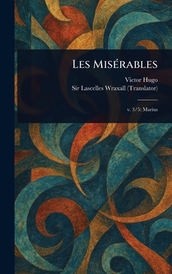 Les Misrables - Hugo, Victor, and Wraxall, Lascelles, Sir