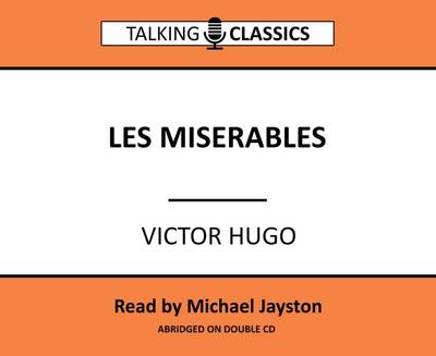 Les Miserables - Hugo, Victor, and Jayston, Michael (Read by)