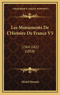 Les Monuments de L'Histoire de France V5: 1364-1422 (1858)