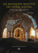 Les Mosquees Ibadites Du Djebel Nafksa: Architecture, Histoire Et Religions Du Nort-Ouest de La Libye (Viie-Xiiie Siecle)