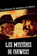 Les myst?res du Far West: Les dessous du western au cin?ma