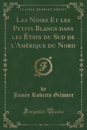 Les Noirs Et Les Petits Blancs Dans Les tats Du Sud de l'Amrique Du Nord (Classic Reprint)