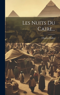 Les Nuits Du Caire... - Didier, Charles