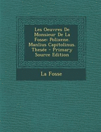 Les Oeuvres de Monsieur de La Fosse: Polixene. Manlius Capitolinus. Thesee