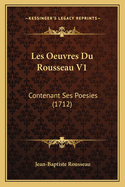 Les Oeuvres Du Rousseau V1: Contenant Ses Poesies (1712)