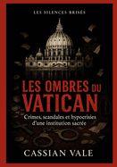 Les Ombres du Vatican: Crimes, scandales et hypocrisies d'une institution sacr?e