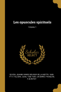 Les Opuscules Spirituels; Volume 1