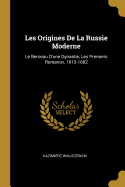 Les Origines de La Russie Moderne: Le Berceau D'Une Dynastie, Les Premiers Romanov, 1613-1682