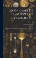 Les Origines De L'orfvrerie Cloisonne: Recherches Sur Les Divers Genres D'incrustation, La Joaillerie Et L'art Des Mtaux Prcieux; Volume 2