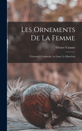 Les Ornements de La Femme: L'Eventail, L'Ombrelle, Le Gant, Le Manchon