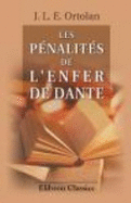 Les P?nalit?s De L'Enfer De Dante: Suivies D'Une ?tude Sur Brunetto Latini Appr?ci? Comme Le Maitre De Dante (French Edition) - Joseph Louis Elz?ar Ortolan