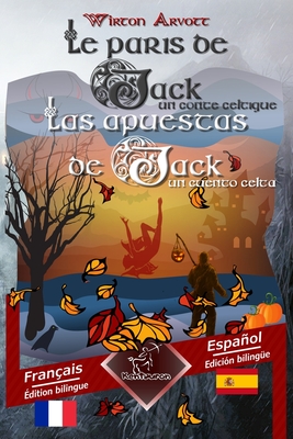 Les paris de Jack (Un conte celtique) - Las apuestas de Jack (Un cuento celta): Bilingue avec le texte parall?le - Textos biling?es en paralelo: Fran?ais - Espagnol / Franc?s - Espaol - Lalli, Celine (Translated by), and Lugo, Rafael (Translated by), and Taconet, Julien (Editor)