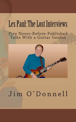 Les Paul: The Lost Interviews: Five Never-Before-Published Talks With a Guitar Genius - O'Donnell, Jim