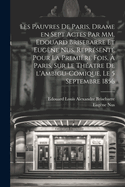 Les Pauvres de Paris, Drame En Sept Actes Par MM. Edouard Brisebarre Et Eug?ne Nus. Repr?sent? Pour La Premi?re Fois, ? Paris, Sur Le Th?atre de l'Ambigu-Comique, Le 5 Septembre 1856