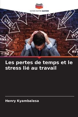 Les pertes de temps et le stress li? au travail - Kyambalesa, Henry