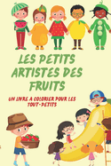 Les Petits Artistes des Fruits: Un Livre ? Colorier pour les Tout-Petits