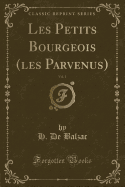 Les Petits Bourgeois (Les Parvenus), Vol. 1 (Classic Reprint)